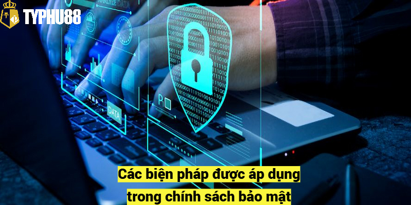 Các biện pháp được áp dụng trong chính sách bảo mật