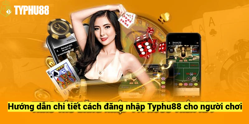 Hướng dẫn chi tiết cách đăng nhập Typhu88 cho người chơi