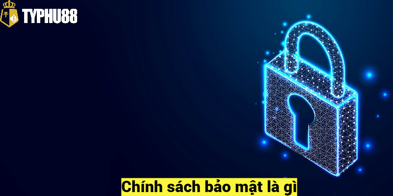 Chính sách bảo mật là gì?