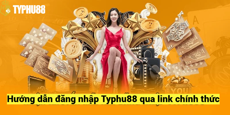 Hướng dẫn đăng nhập Typhu88 qua link chính thức