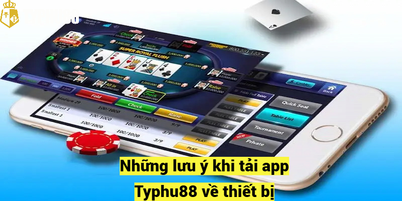 Những lưu ý khi tải app Typhu88 về thiết bị