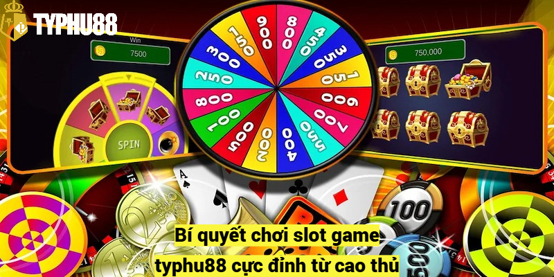 Bí quyết chơi slot game typhu88 cực đỉnh từ cao thủ