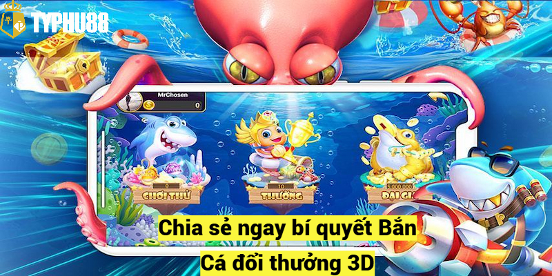 Chia sẻ ngay bí quyết Bắn Cá đổi thưởng 3D