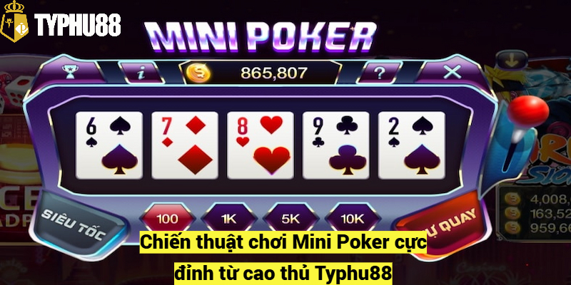 Chiến thuật chơi Mini Poker cực đỉnh từ cao thủ Typhu88