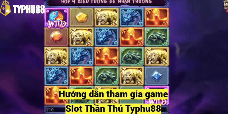 Hướng dẫn tham gia game Slot Thần Thú Typhu88