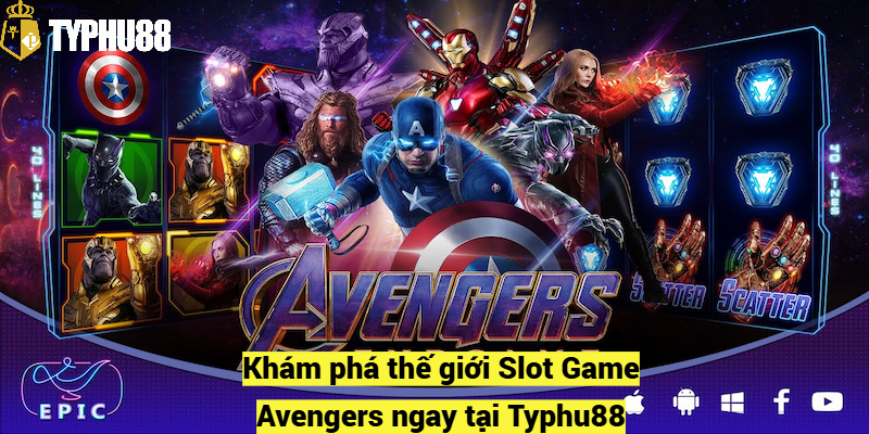 Khám phá thế giới Slot Game Avengers ngay tại Typhu88