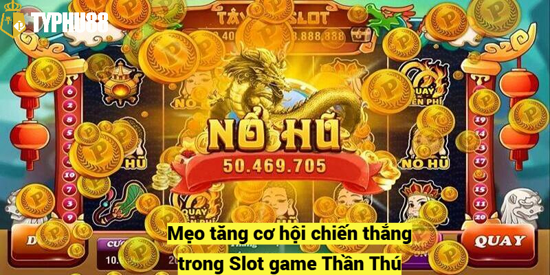 Mẹo tăng cơ hội chiến thắng trong Slot game Thần Thú