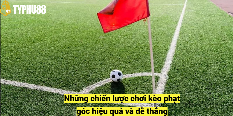 Những chiến lược chơi kèo phạt góc hiệu quả và dễ thắng