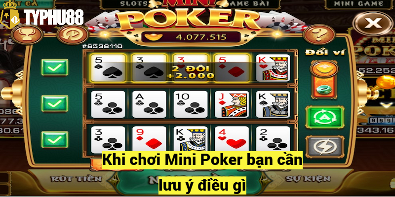 Khi chơi Mini Poker bạn cần lưu ý điều gì?