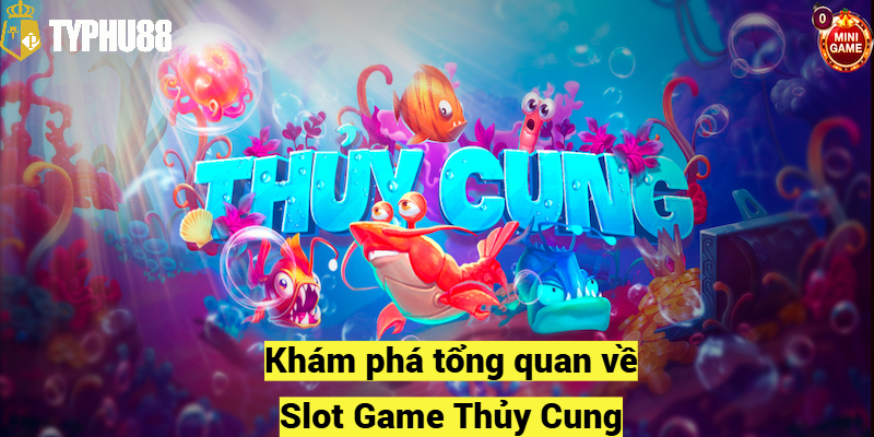 Khám phá tổng quan về Slot Game Thủy Cung