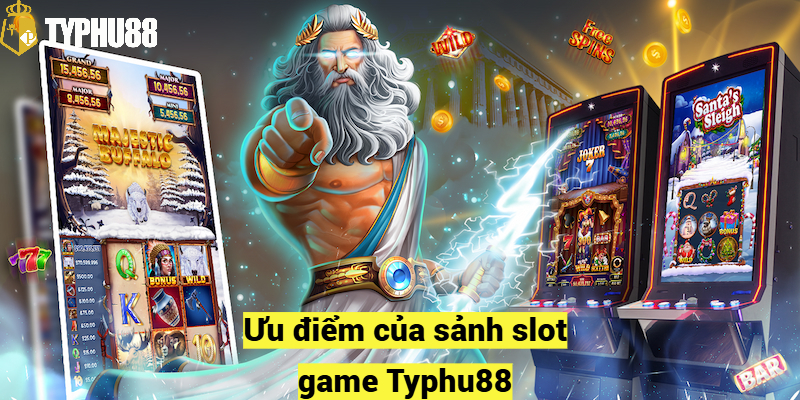 Ưu điểm của sảnh slot game Typhu88