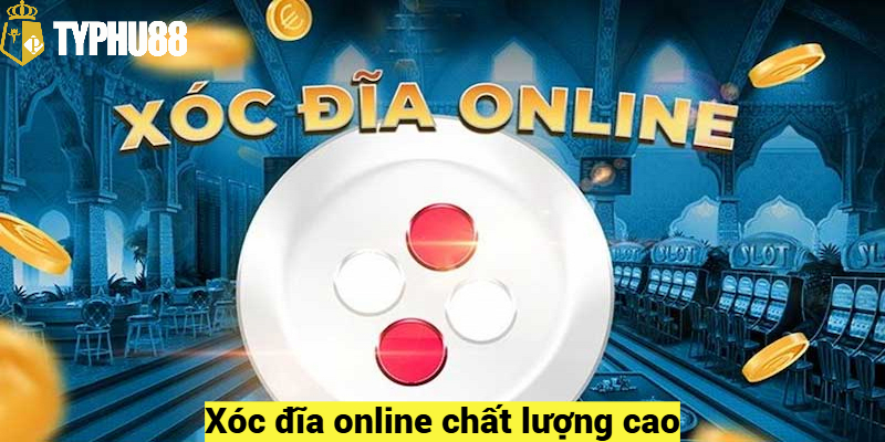 Xóc đĩa online chất lượng cao